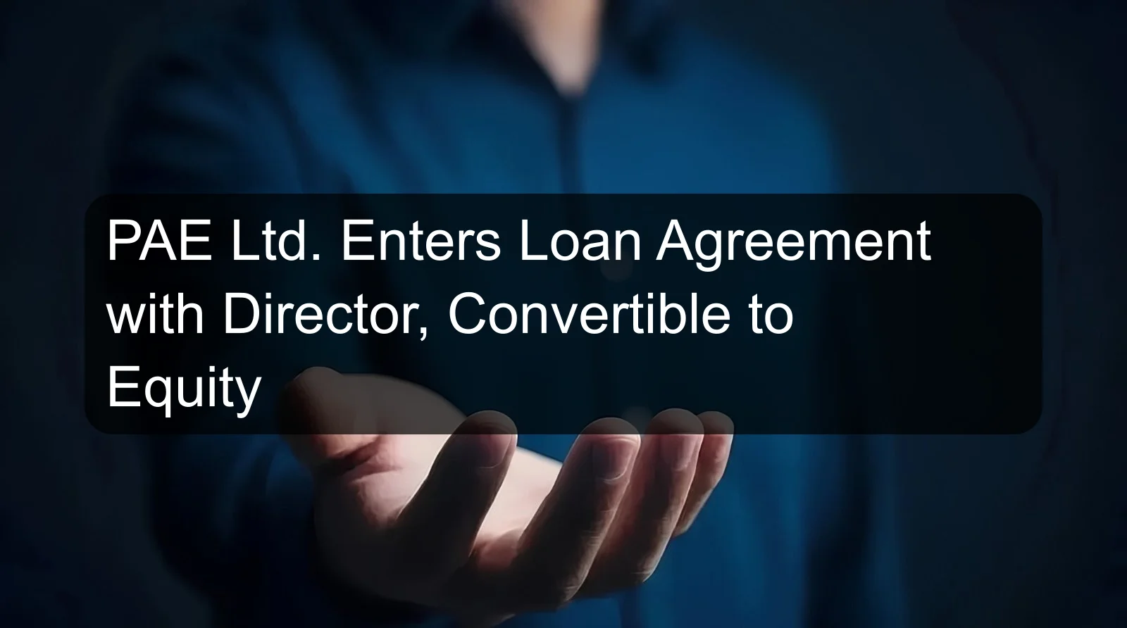PAE Ltd. Enters Loan Agreement with Director, Convertible to Equity