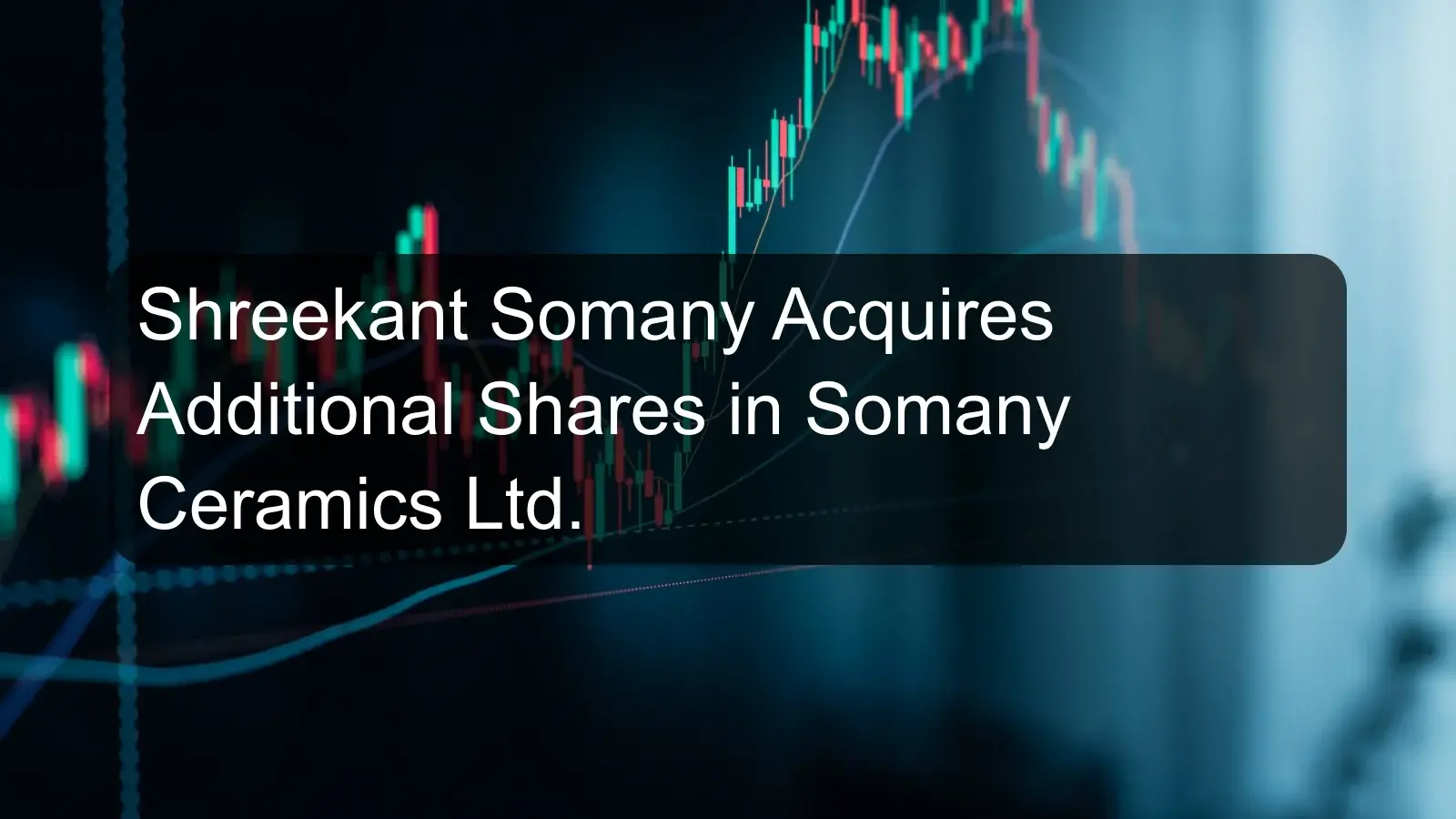 Shreekant Somany Acquires Additional Shares in Somany Ceramics Ltd.
