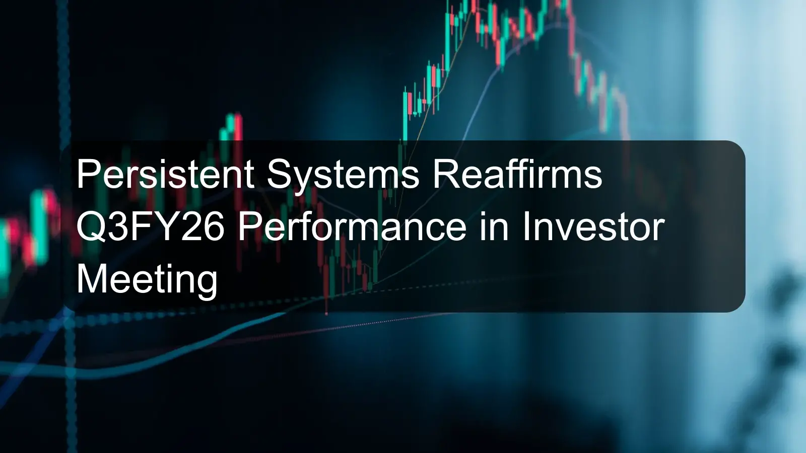 Persistent Systems Reaffirms Q3FY26 Performance in Investor Meeting