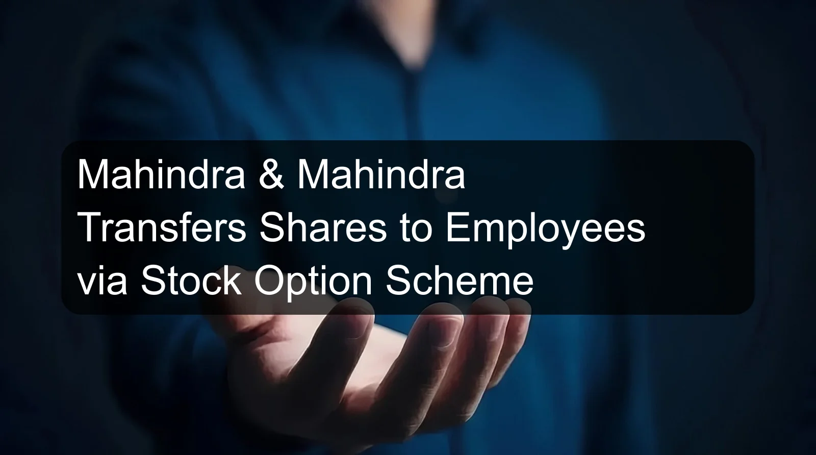 Mahindra & Mahindra Transfers Shares to Employees via Stock Option Scheme