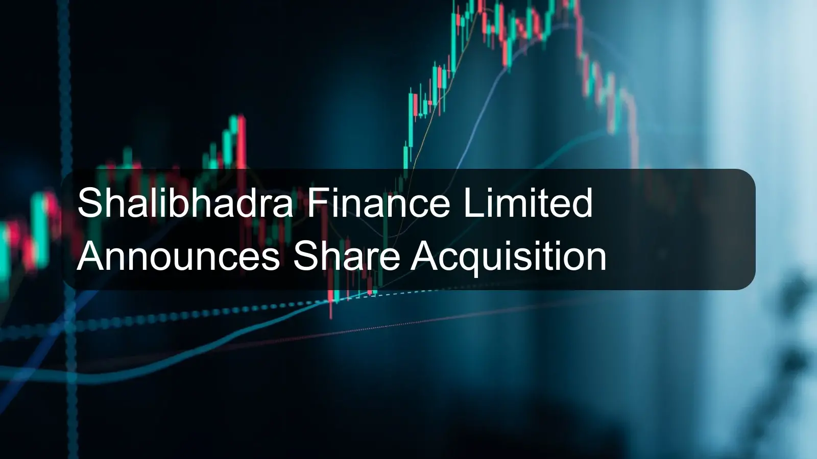 Shalibhadra Finance Limited Announces Share Acquisition