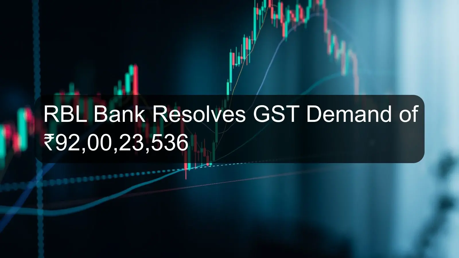 RBL Bank Resolves GST Demand of ₹92,00,23,536