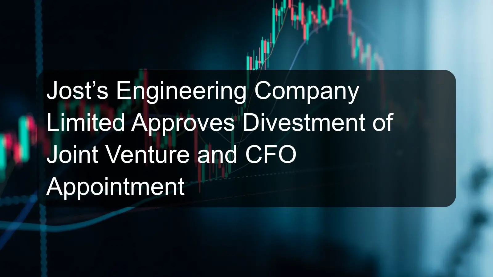 Jost’s Engineering Company Limited Approves Divestment of Joint Venture and CFO Appointment