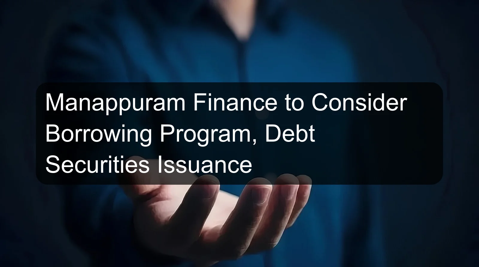 Manappuram Finance to Consider Borrowing Program, Debt Securities Issuance