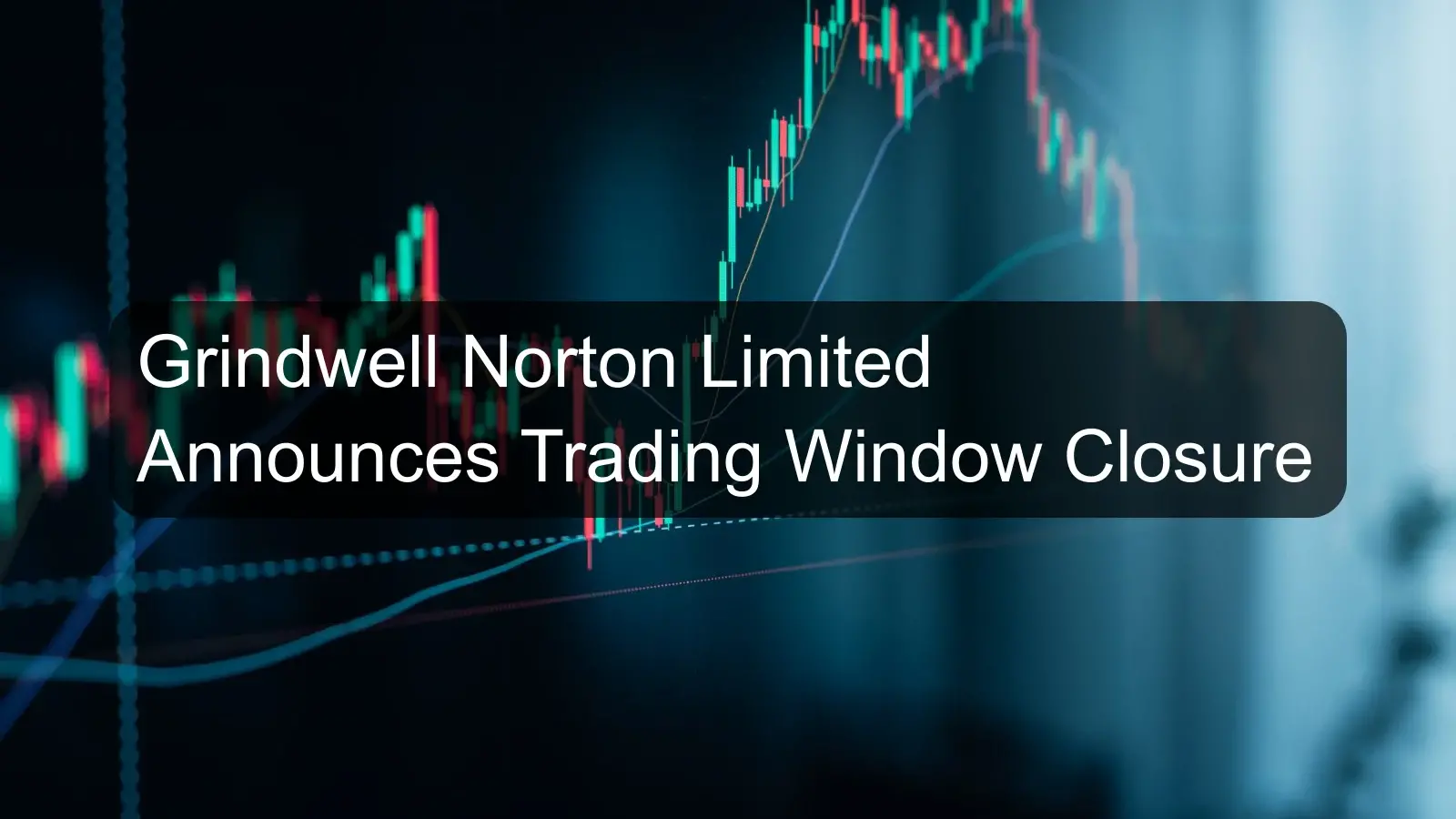 Grindwell Norton Limited Announces Trading Window Closure