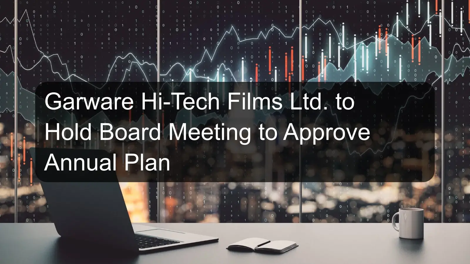 Garware Hi-Tech Films Ltd. to Hold Board Meeting to Approve Annual Plan