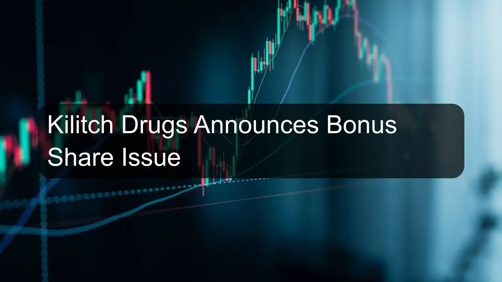 Kilitch Drugs Announces Bonus Share Issue