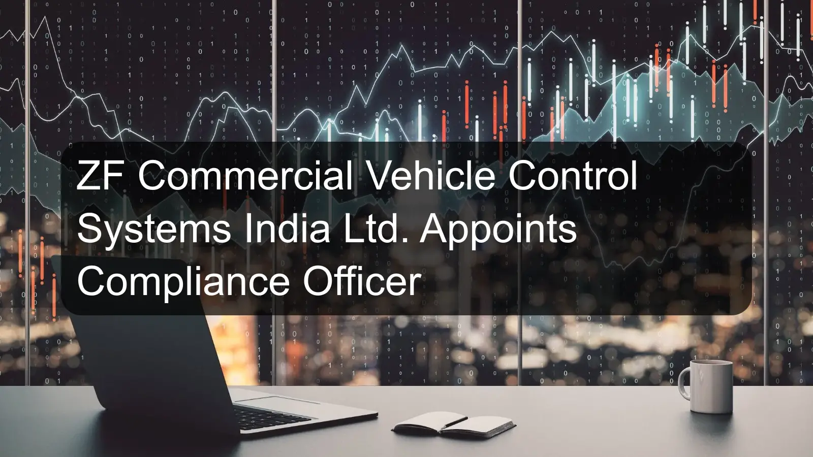 ZF Commercial Vehicle Control Systems India Ltd. Appoints Compliance Officer