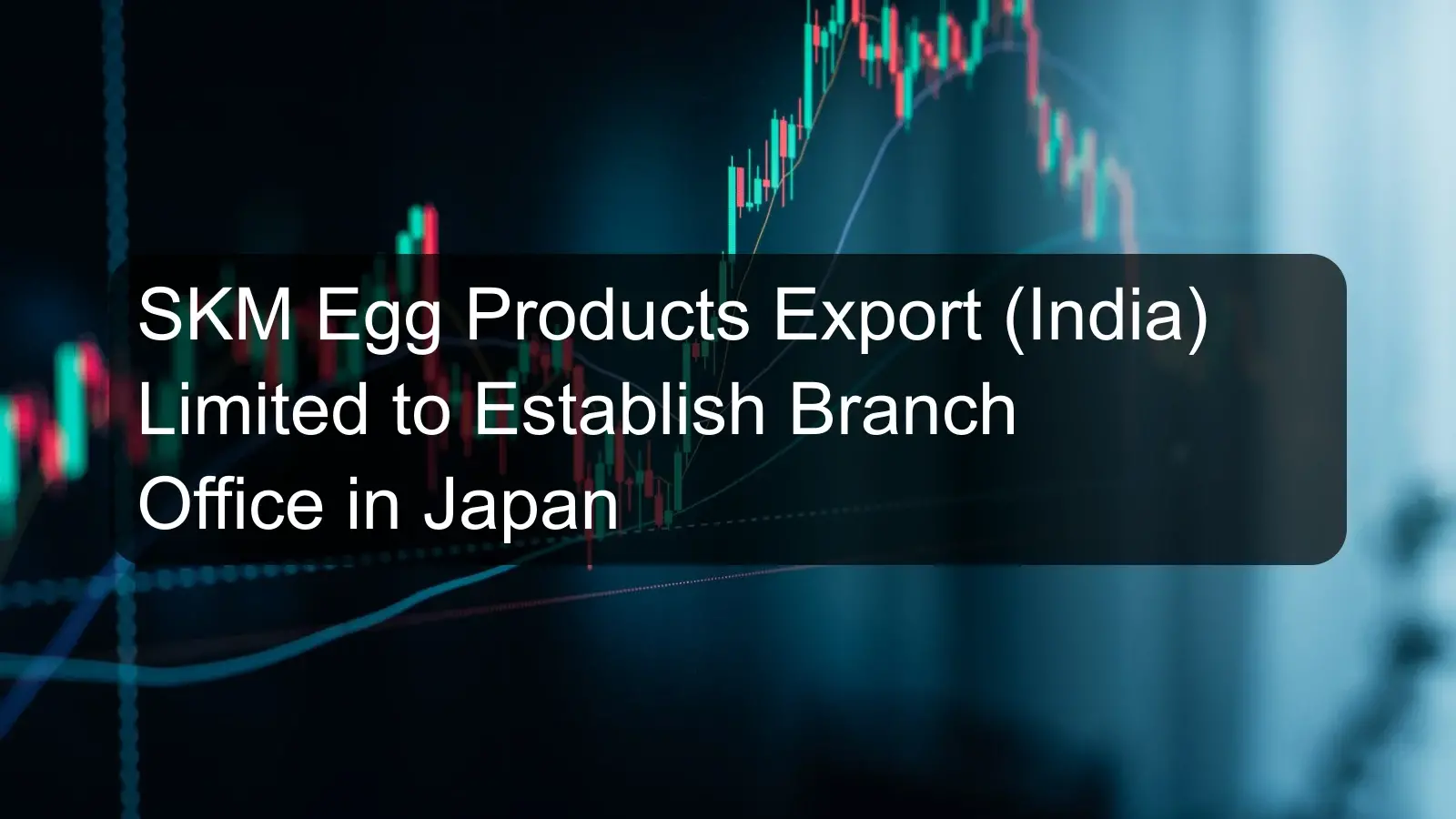 SKM Egg Products Export (India) Limited to Establish Branch Office in Japan