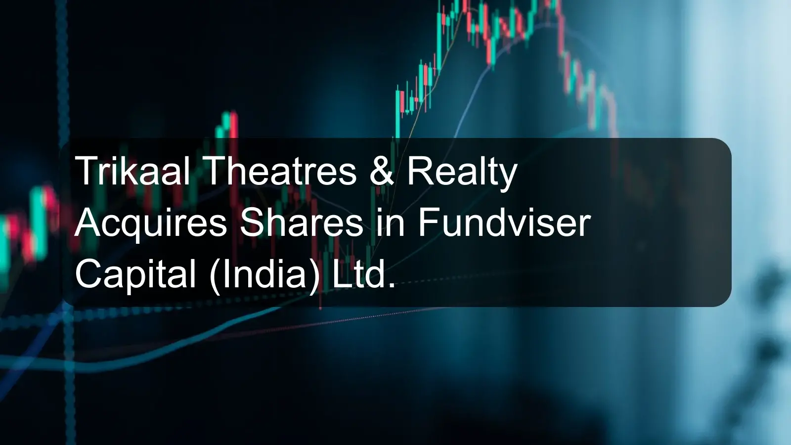 Trikaal Theatres & Realty Acquires Shares in Fundviser Capital (India) Ltd.