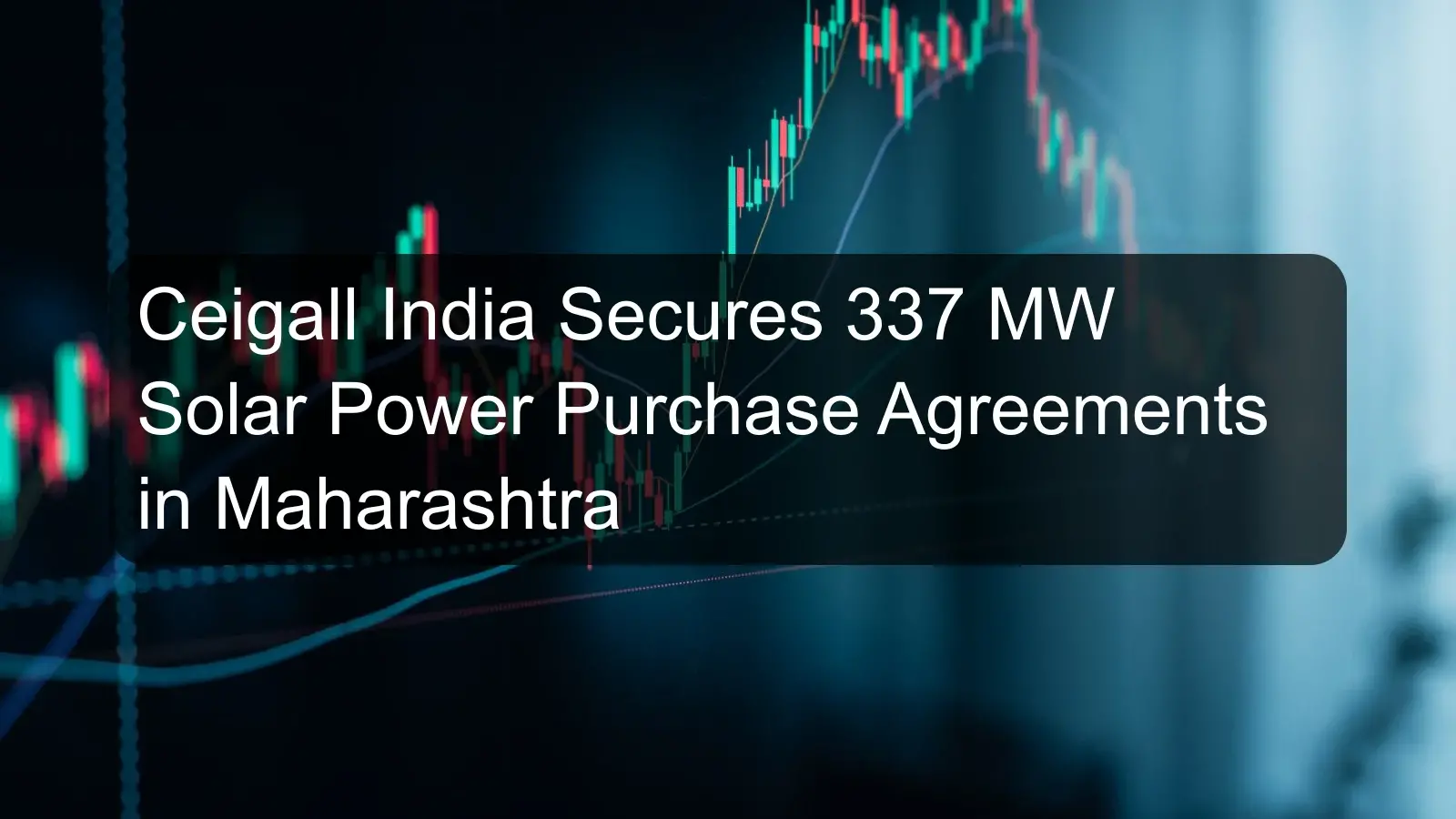 Ceigall India Secures 337 MW Solar Power Purchase Agreements in Maharashtra