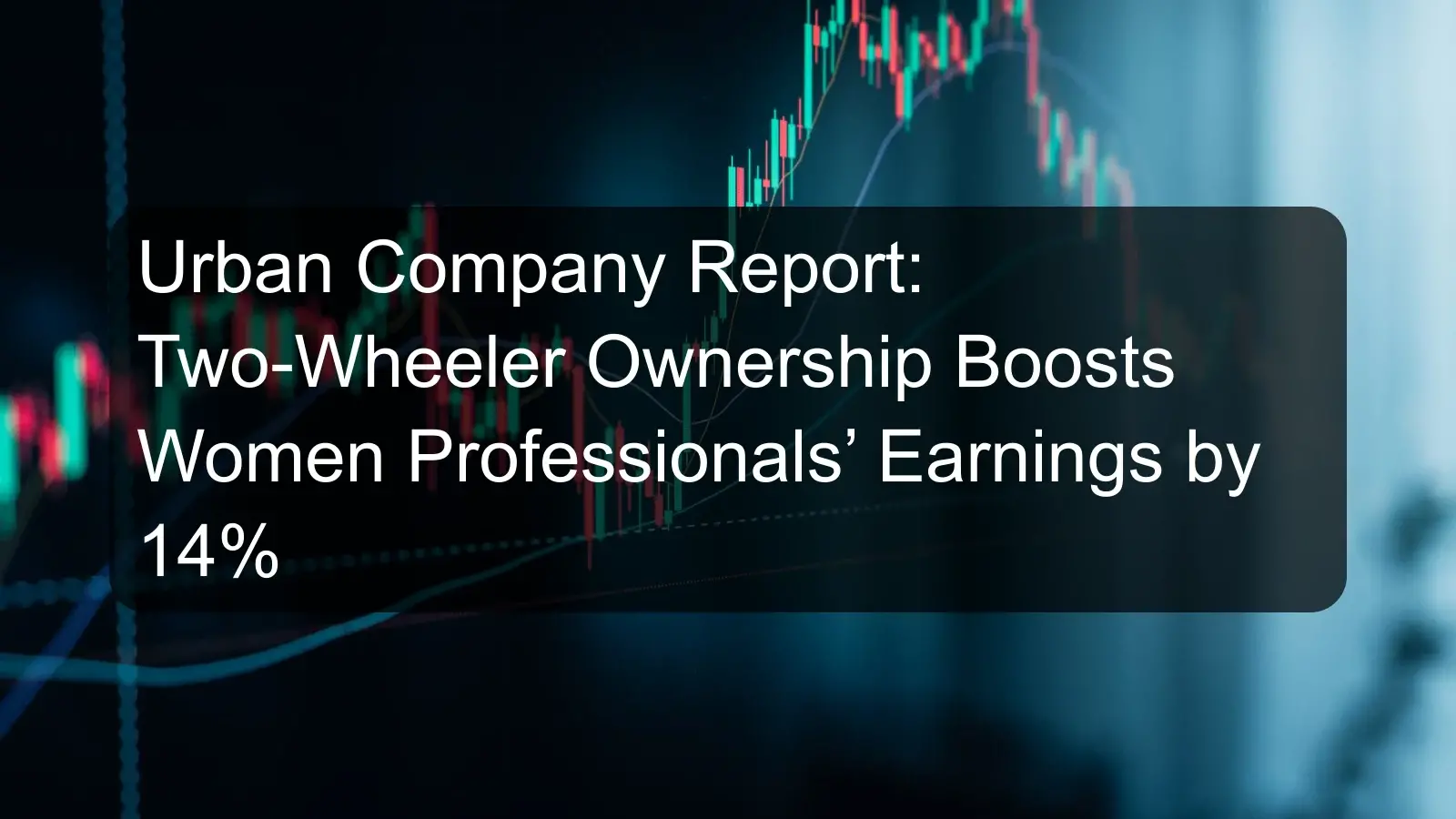 Urban Company Report: Two-Wheeler Ownership Boosts Women Professionals’ Earnings by 14%