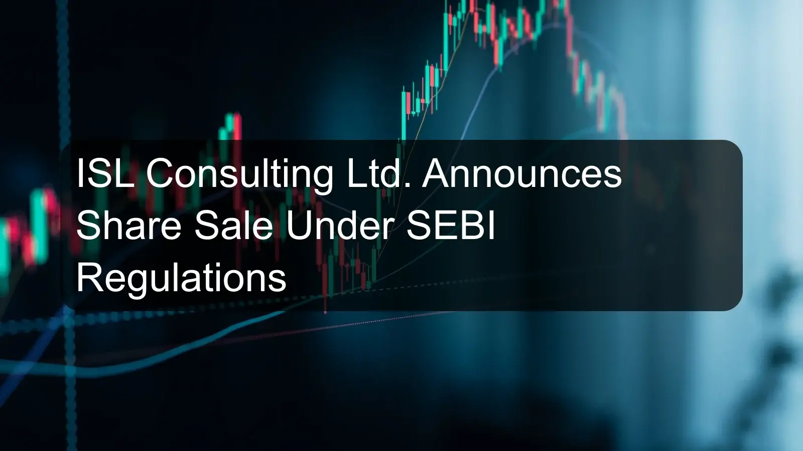 ISL Consulting Ltd. Announces Share Sale Under SEBI Regulations