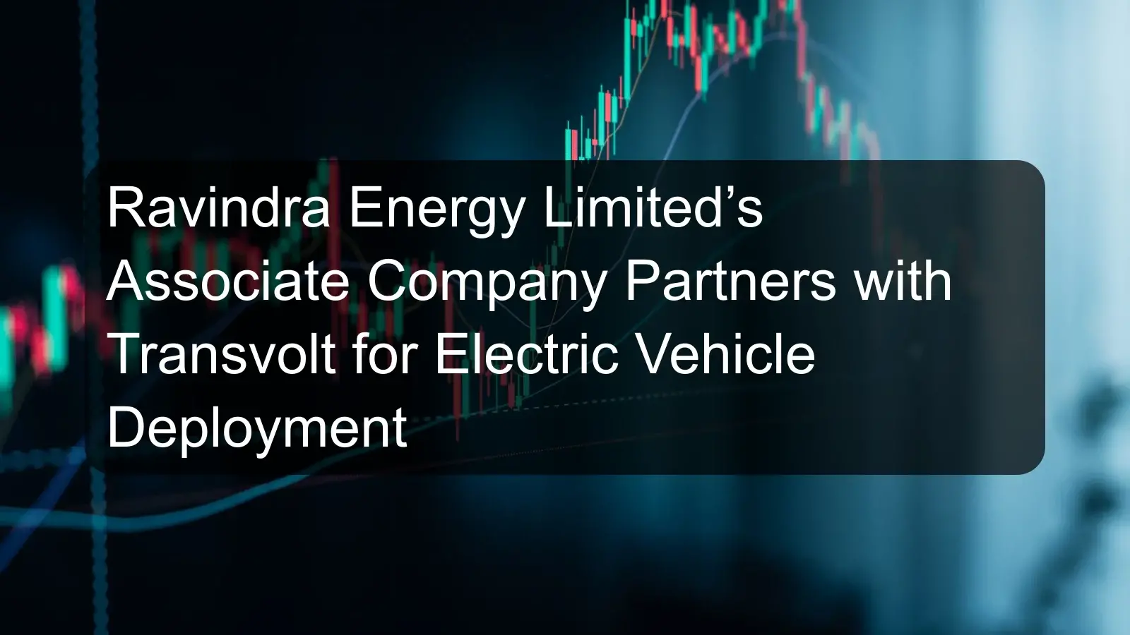Ravindra Energy Limited’s Associate Company Partners with Transvolt for Electric Vehicle Deployment