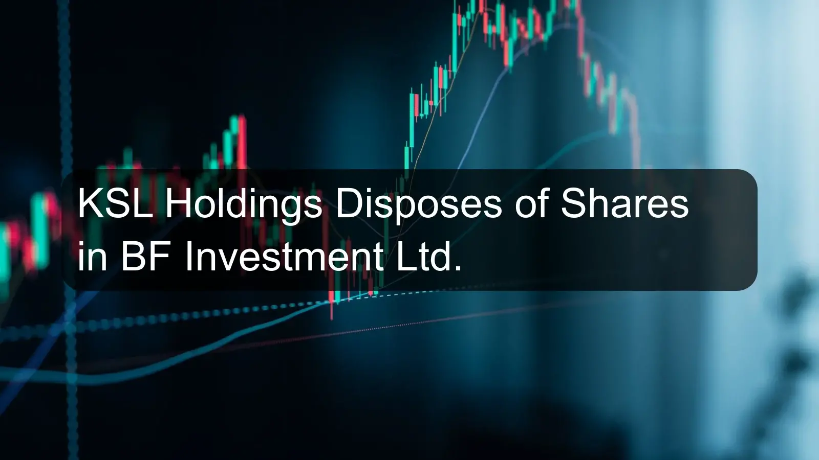 KSL Holdings Disposes of Shares in BF Investment Ltd.