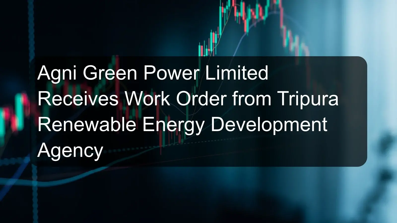 Agni Green Power Limited Receives Work Order from Tripura Renewable Energy Development Agency