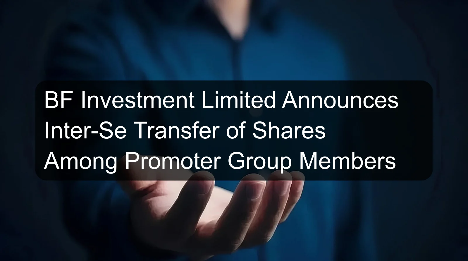 BF Investment Limited Announces Inter-Se Transfer of Shares Among Promoter Group Members