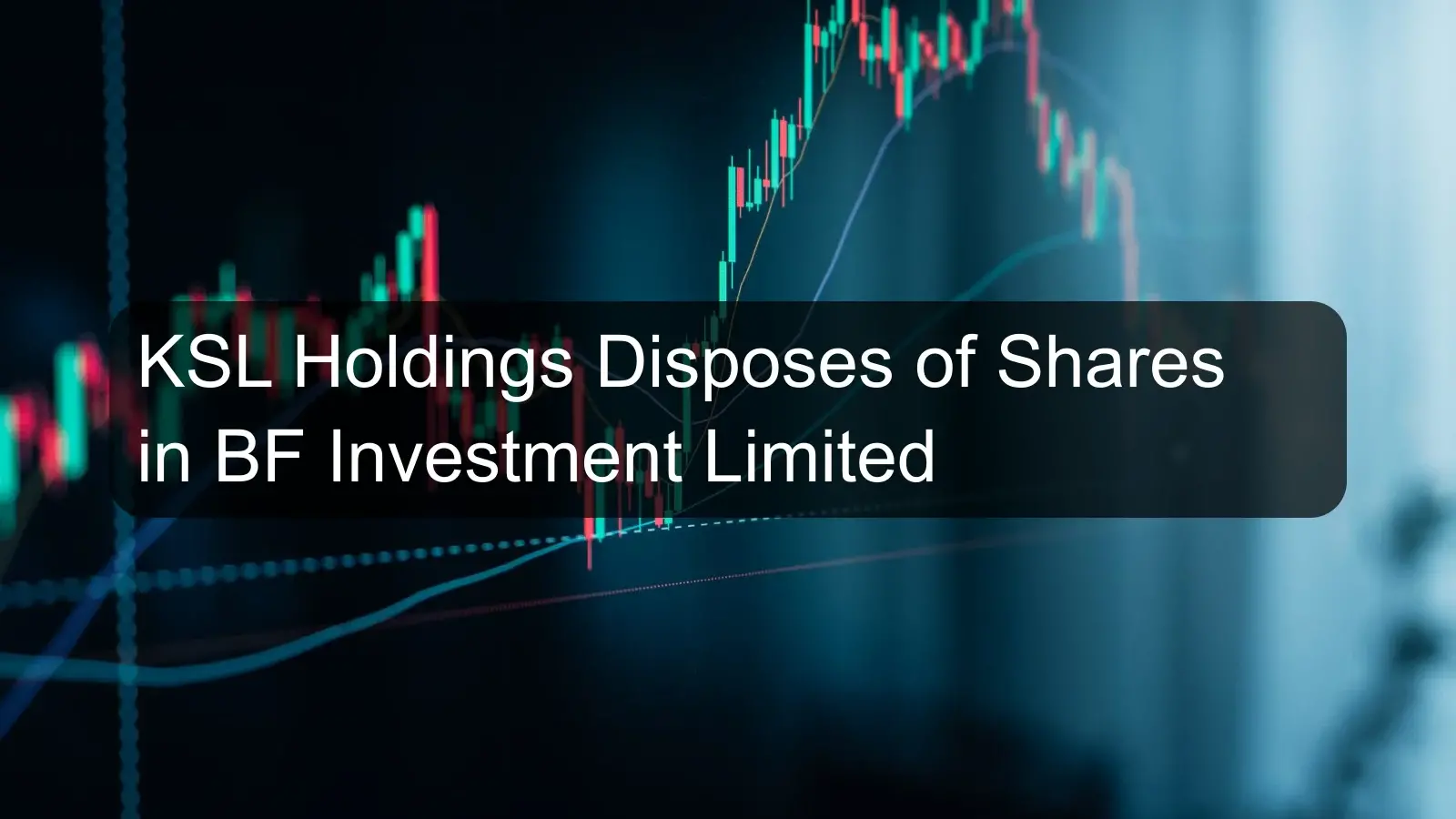 KSL Holdings Disposes of Shares in BF Investment Limited