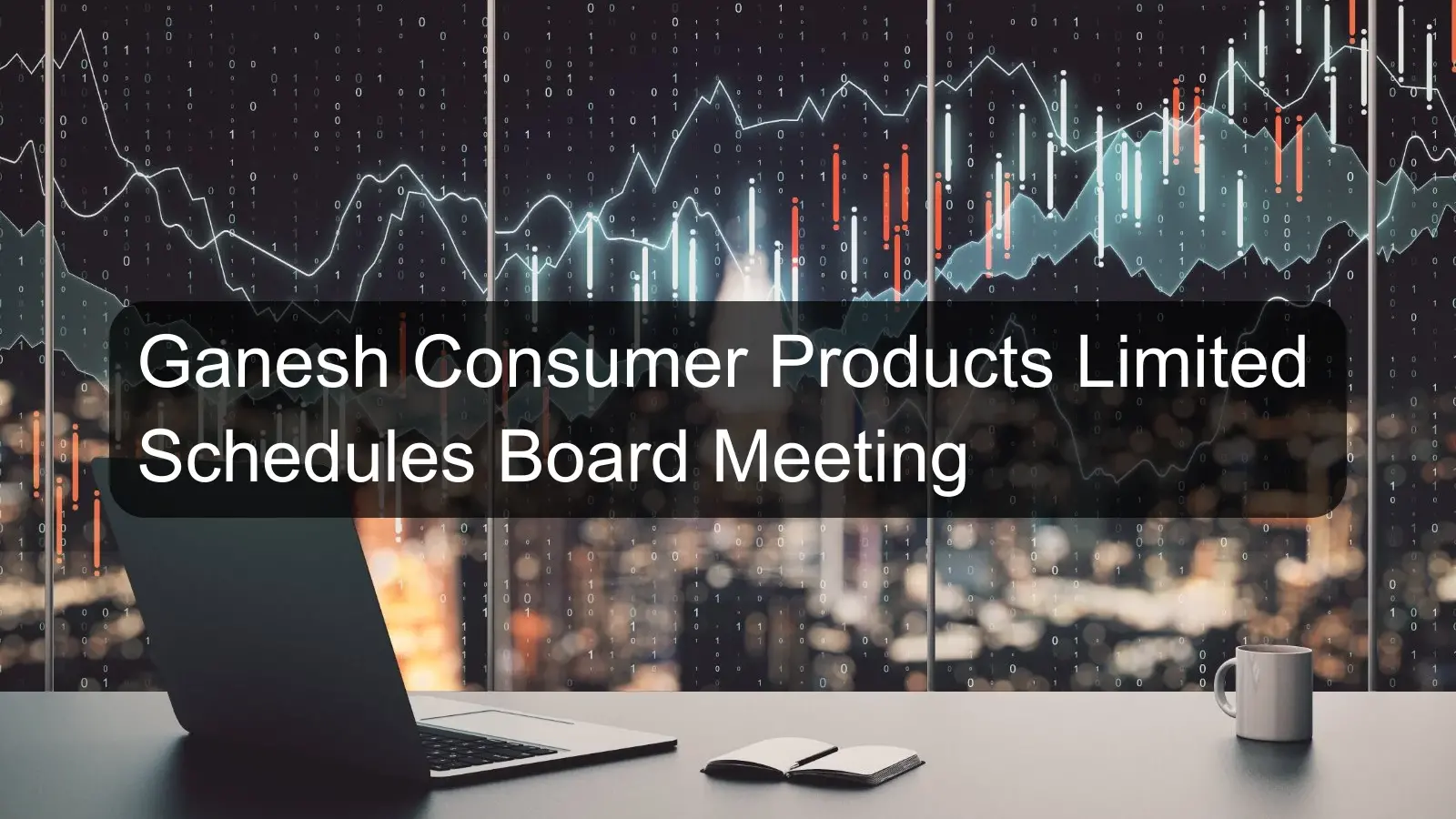 Ganesh Consumer Products Limited Schedules Board Meeting