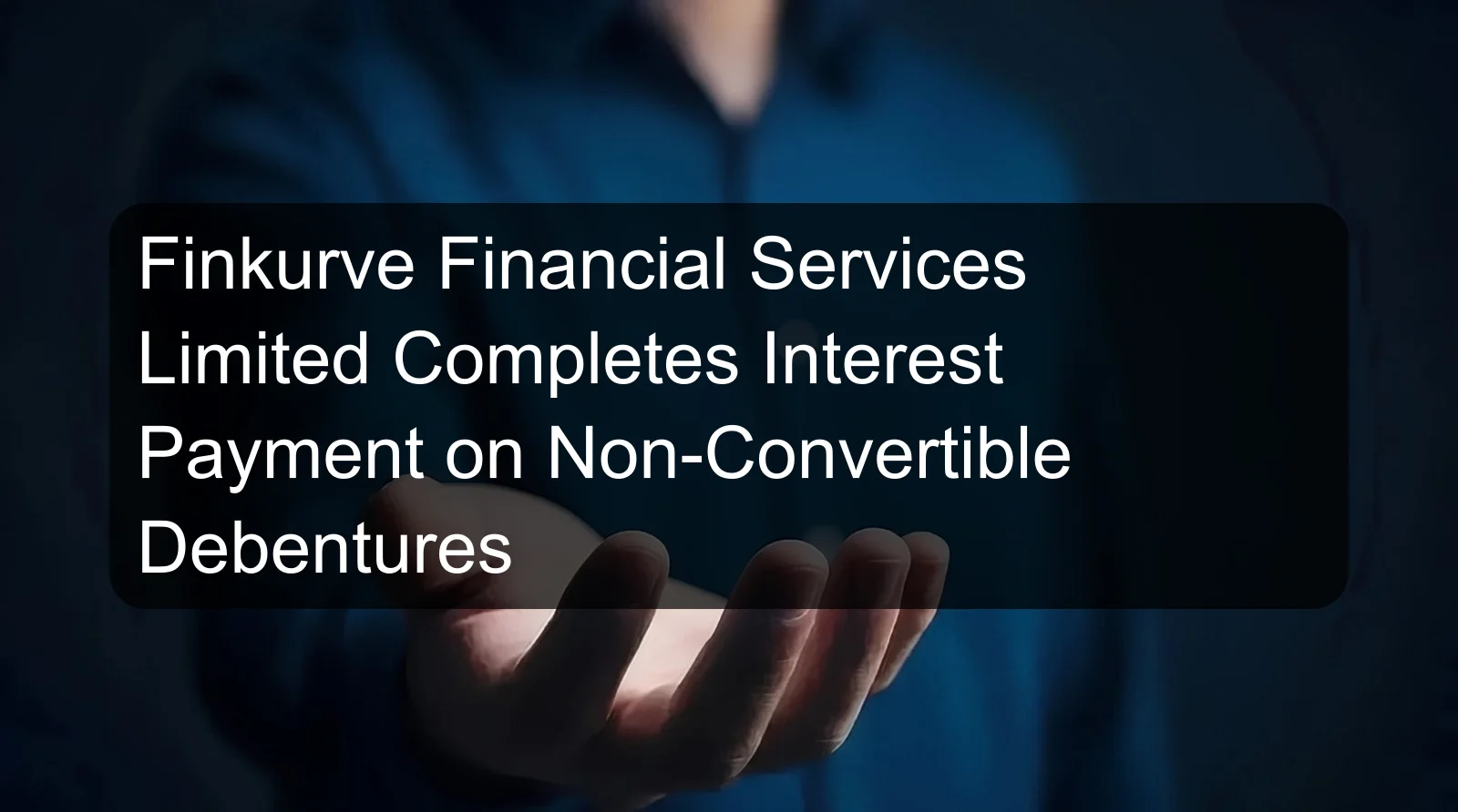 Finkurve Financial Services Limited Completes Interest Payment on Non-Convertible Debentures