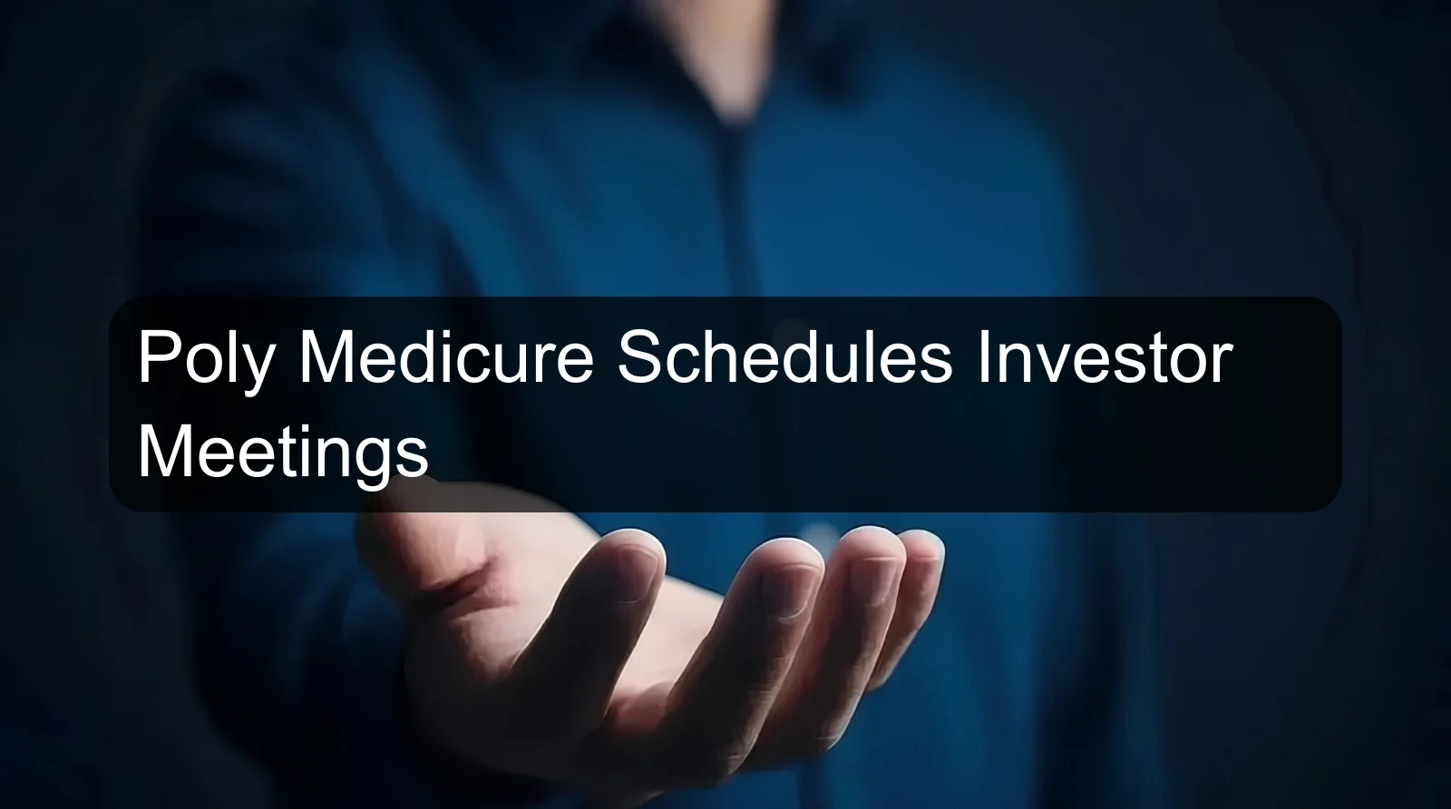 Poly Medicure Schedules Investor Meetings