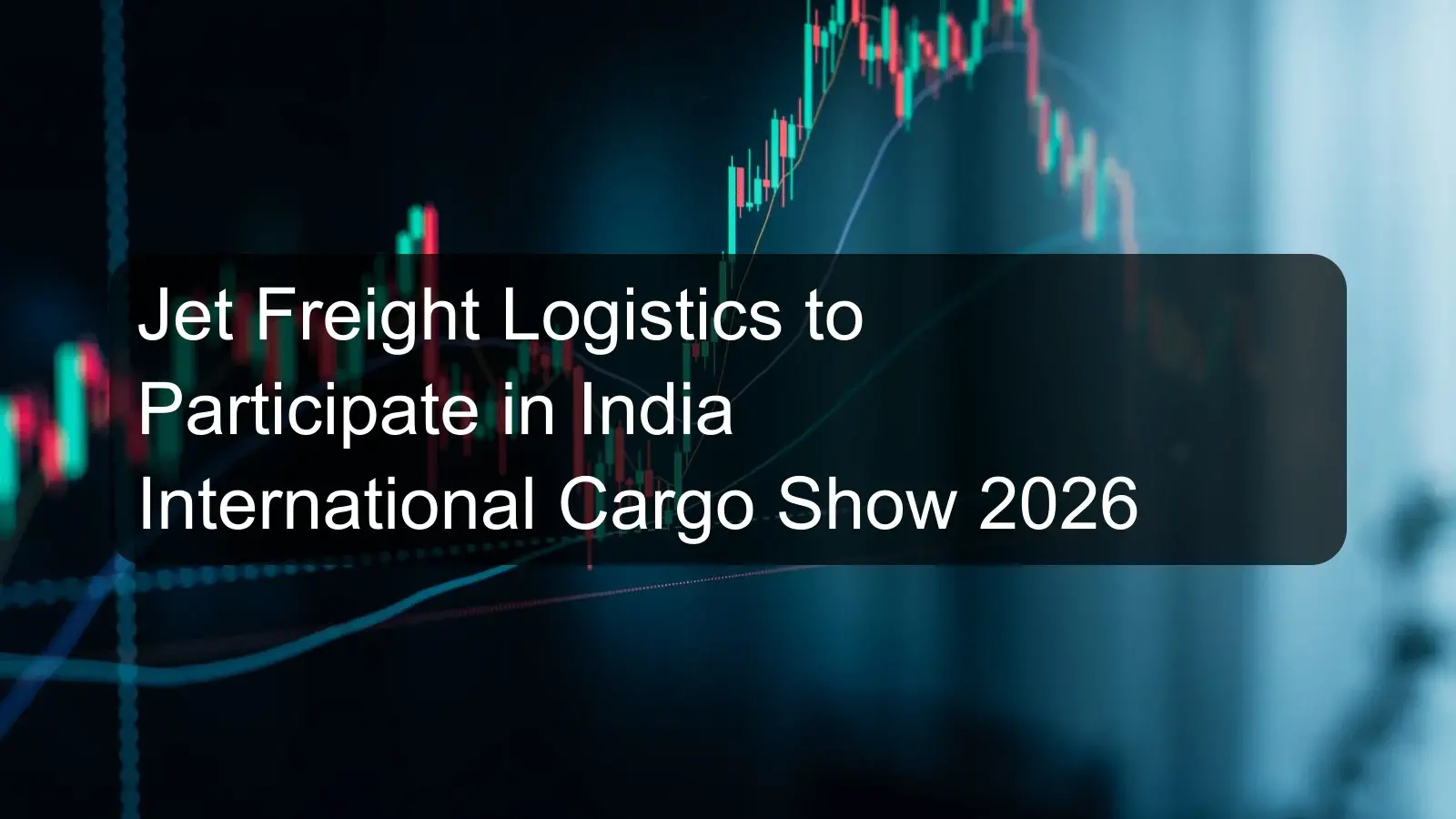 Jet Freight Logistics to Participate in India International Cargo Show 2026