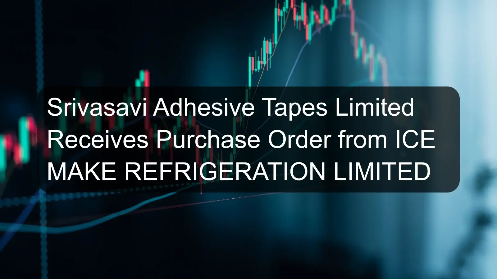 Srivasavi Adhesive Tapes Limited Receives Purchase Order from ICE MAKE REFRIGERATION LIMITED