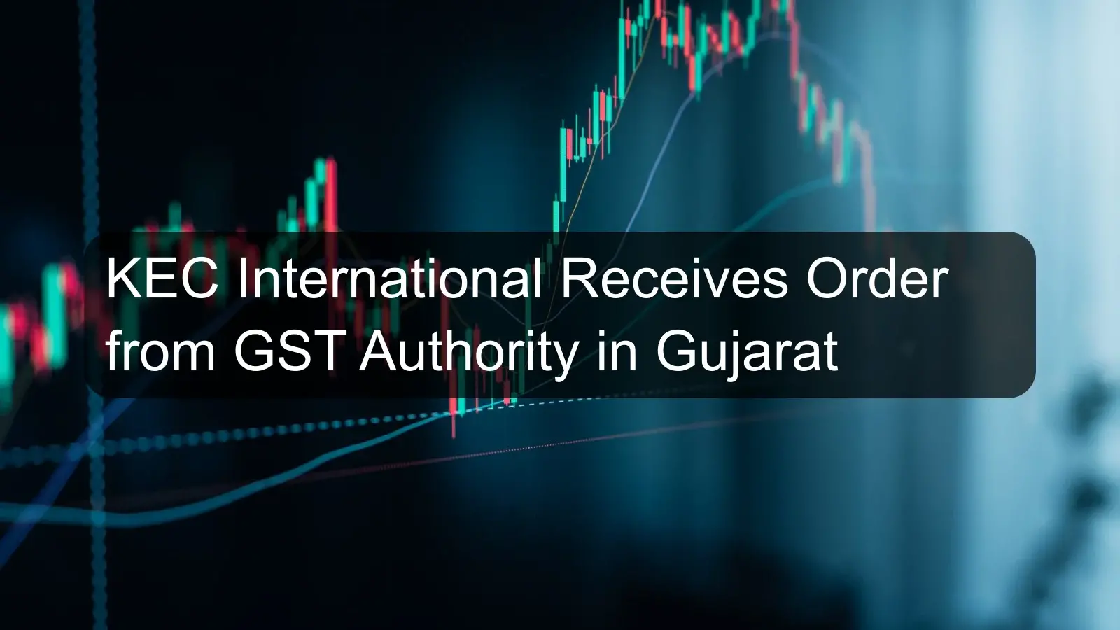 KEC International Receives Order from GST Authority in Gujarat