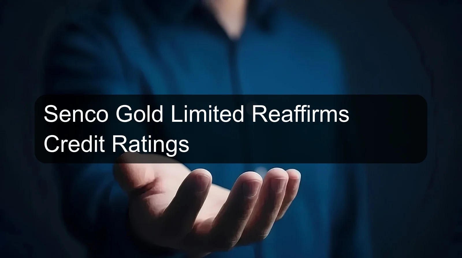 Senco Gold Limited Reaffirms Credit Ratings