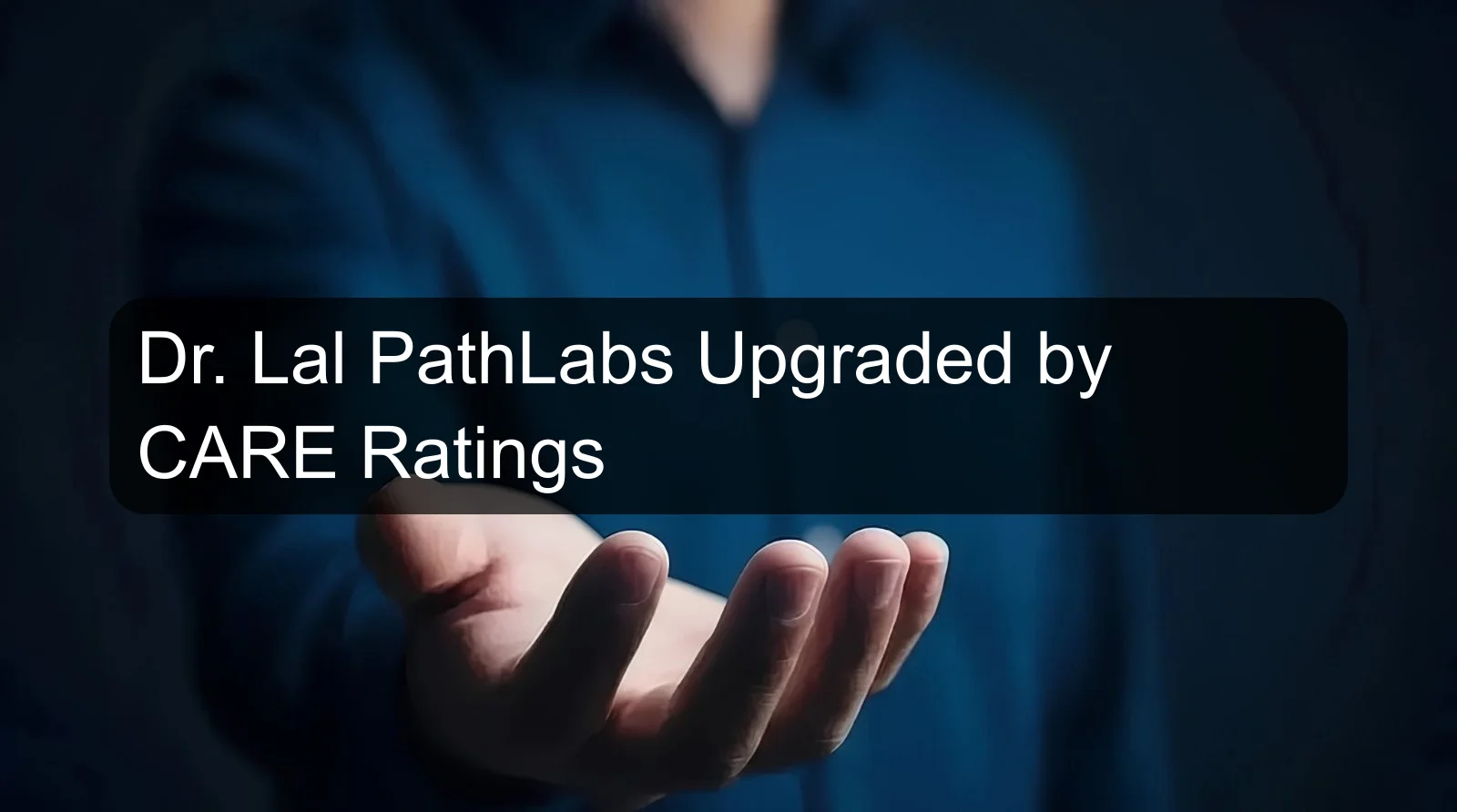 Dr. Lal PathLabs Upgraded by CARE Ratings