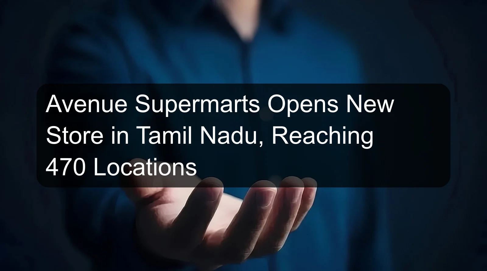 Avenue Supermarts Opens New Store in Tamil Nadu, Reaching 470 Locations Avenue Supermarts Opens New Store in Tamil Nadu, Reaching 470 Locations