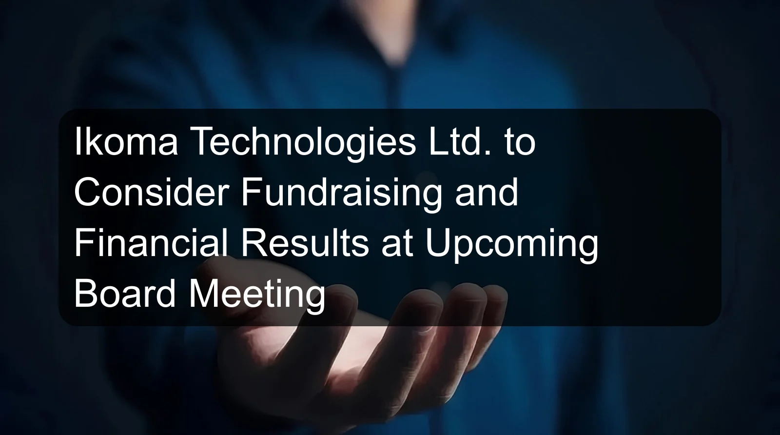 Ikoma Technologies Ltd. to Consider Fundraising and Financial Results at Upcoming Board Meeting Ikoma Technologies Ltd. to Consider Fundraising and Financial Results at Upcoming Board Meeting