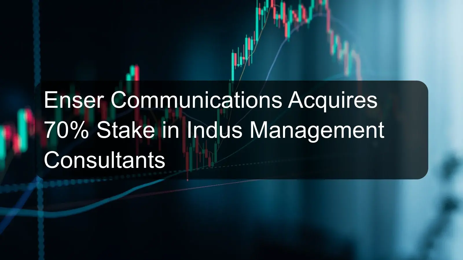 Enser Communications Acquires 70% Stake in Indus Management Consultants