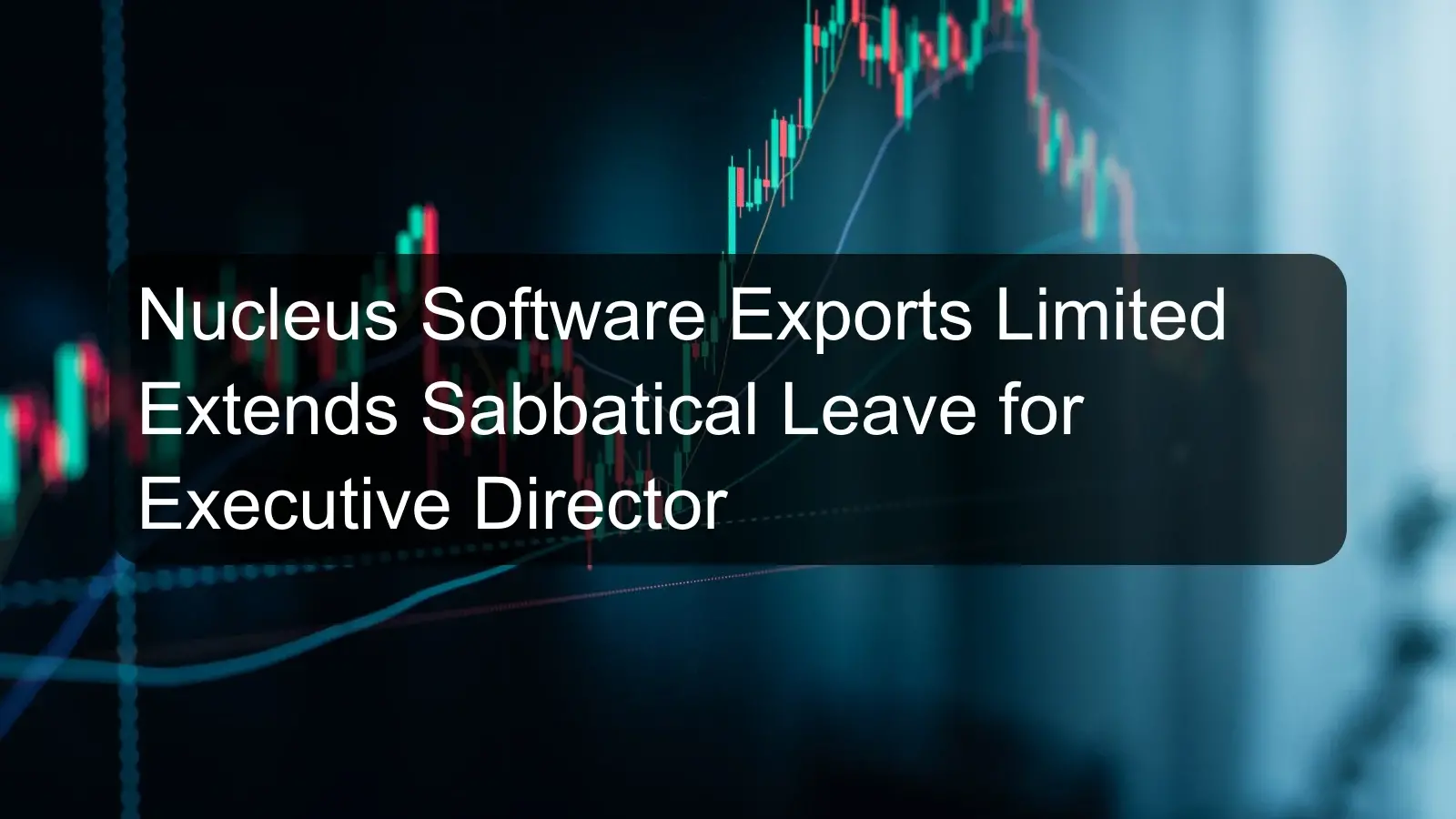 Nucleus Software Exports Limited Extends Sabbatical Leave for Executive Director