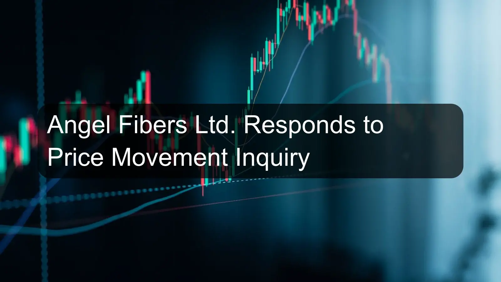 Angel Fibers Ltd. Responds to Price Movement Inquiry