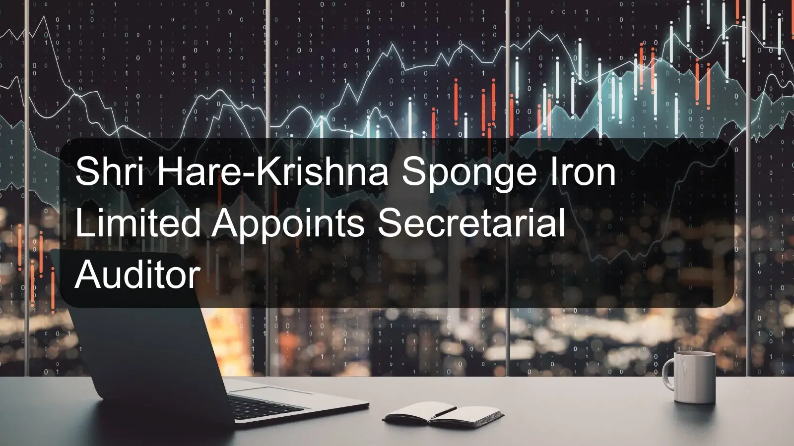 Shri Hare-Krishna Sponge Iron Limited Appoints Secretarial Auditor