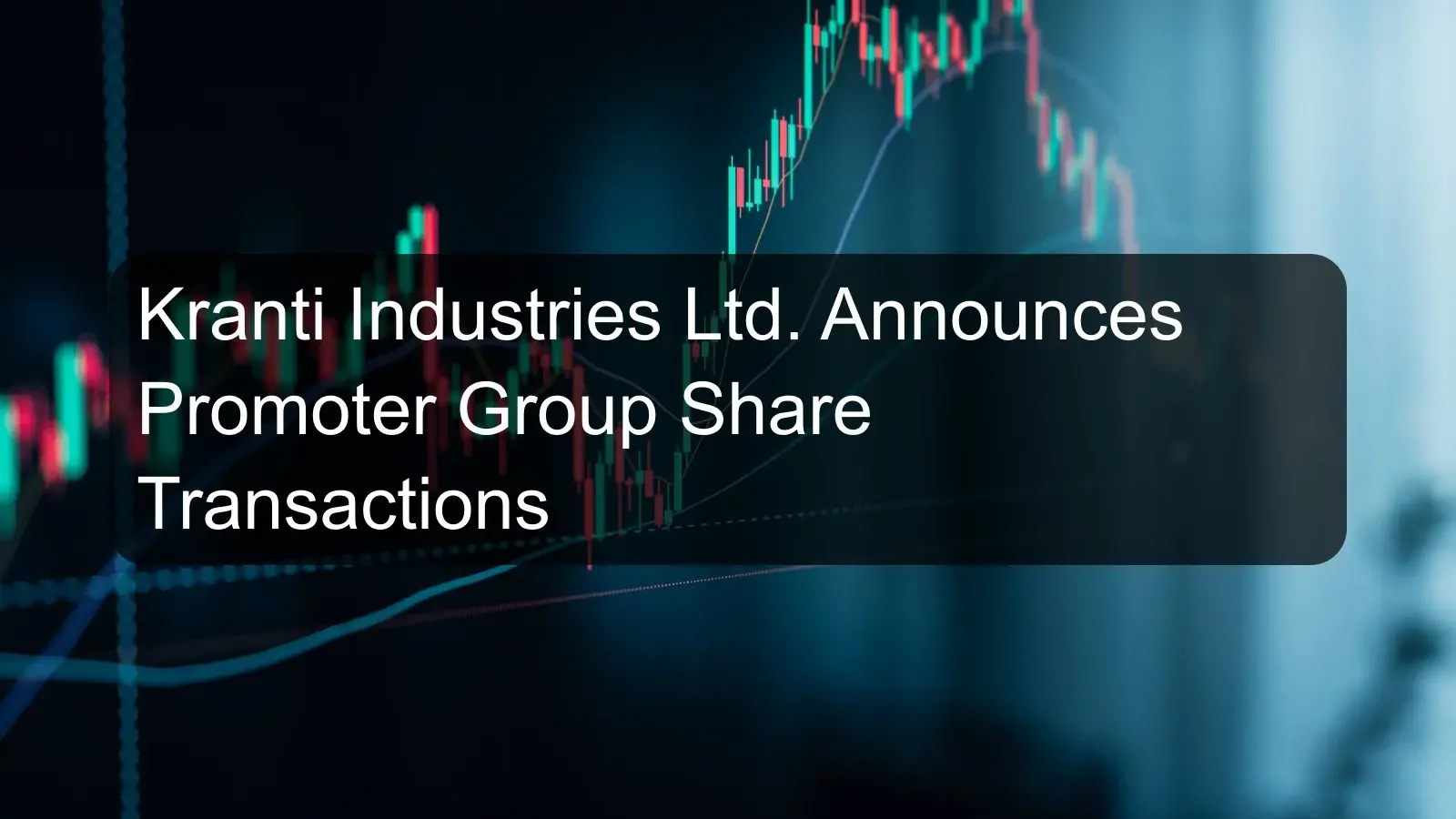 Kranti Industries Ltd. Announces Promoter Group Share Transactions Kranti Industries Ltd. Announces Promoter Group Share Transactions