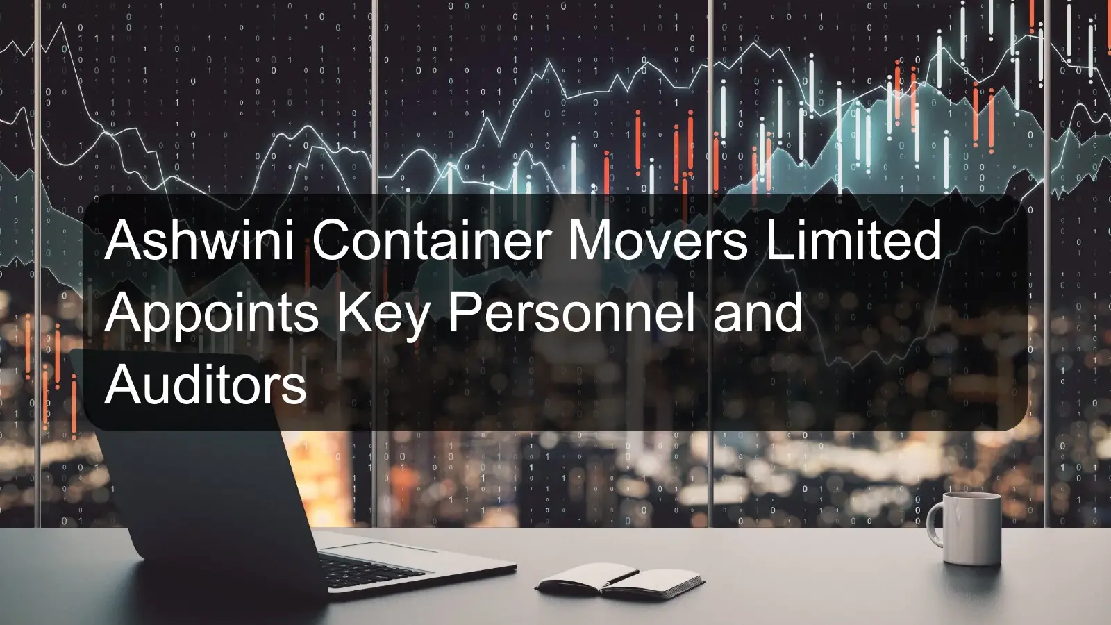 Ashwini Container Movers Limited Appoints Key Personnel and Auditors Ashwini Container Movers Limited Appoints Key Personnel and Auditors