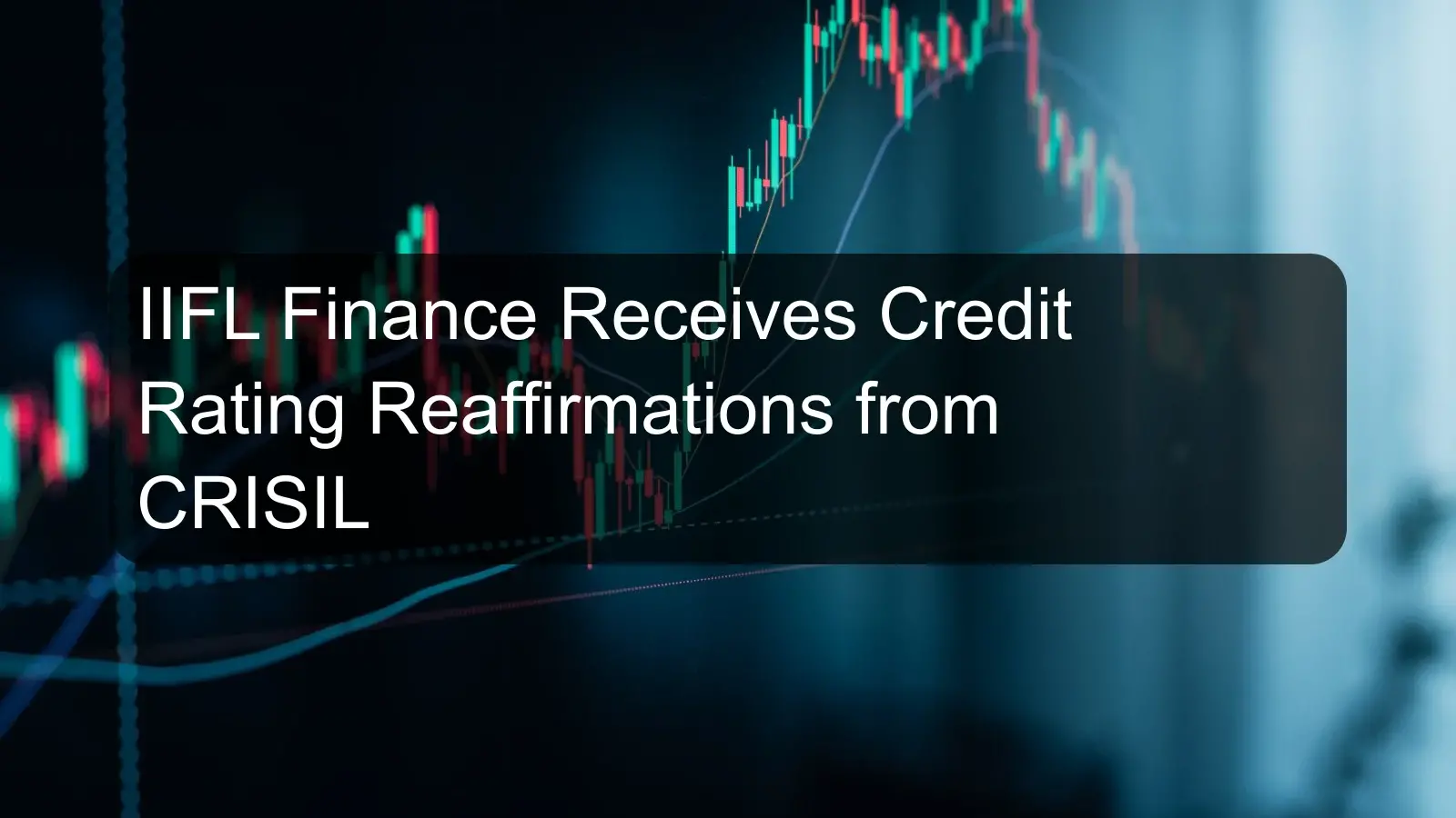 IIFL Finance Receives Credit Rating Reaffirmations from CRISIL IIFL Finance Receives Credit Rating Reaffirmations from CRISIL