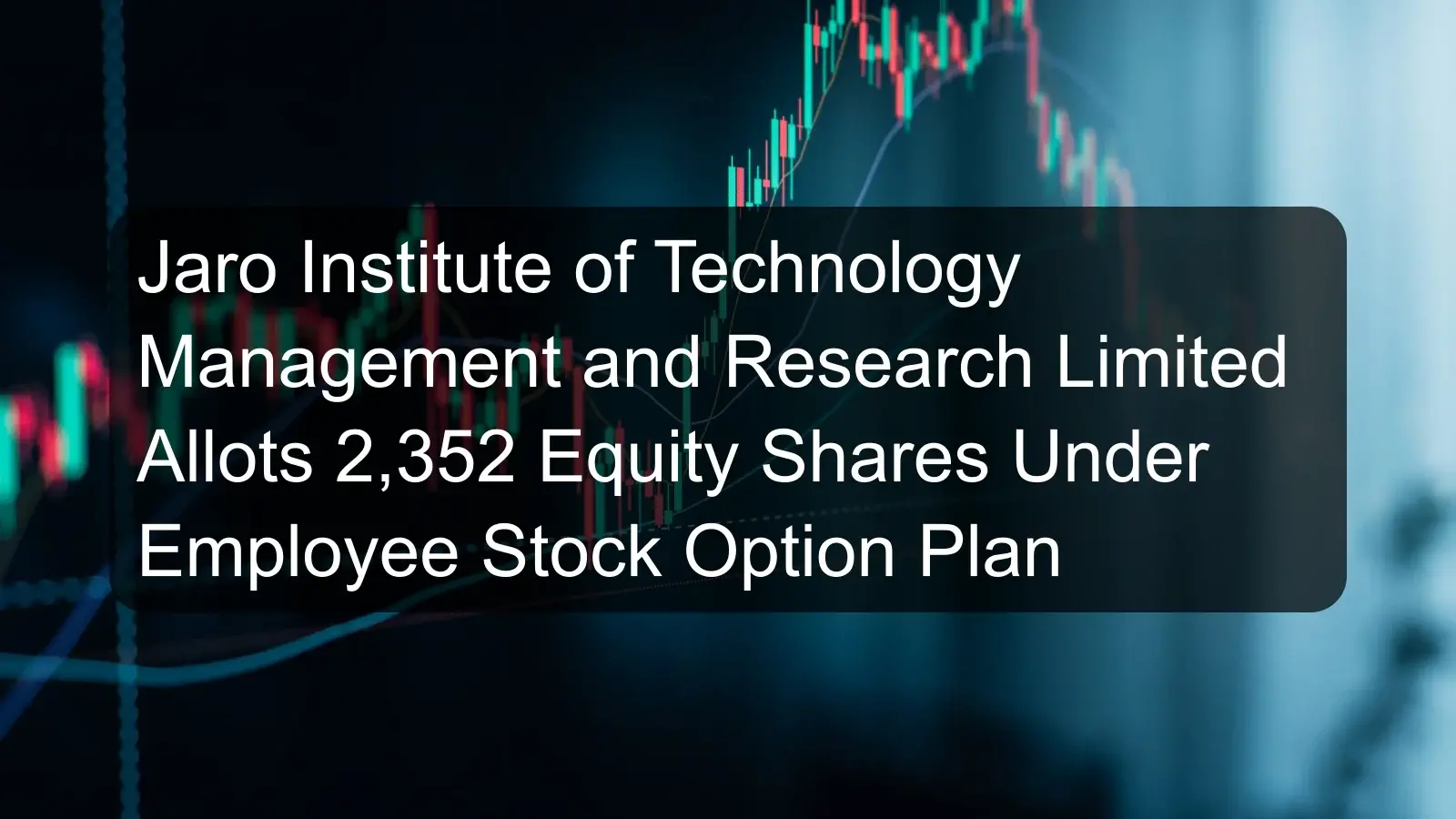 Jaro Institute of Technology Management and Research Limited Allots 2,352 Equity Shares Under Employee Stock Option Plan