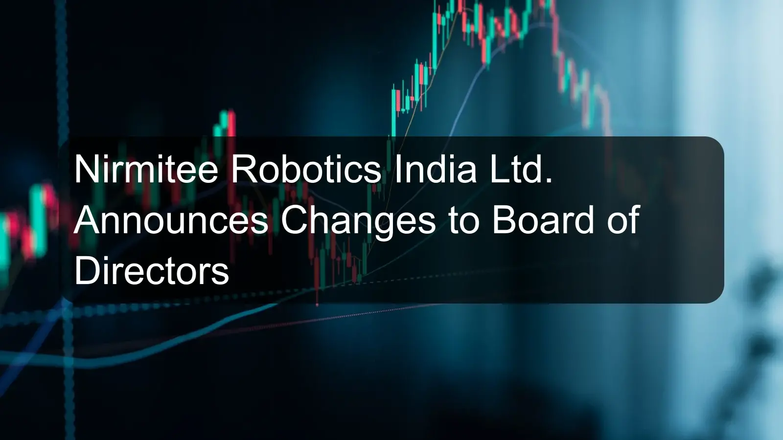 Nirmitee Robotics India Ltd. Announces Changes to Board of Directors