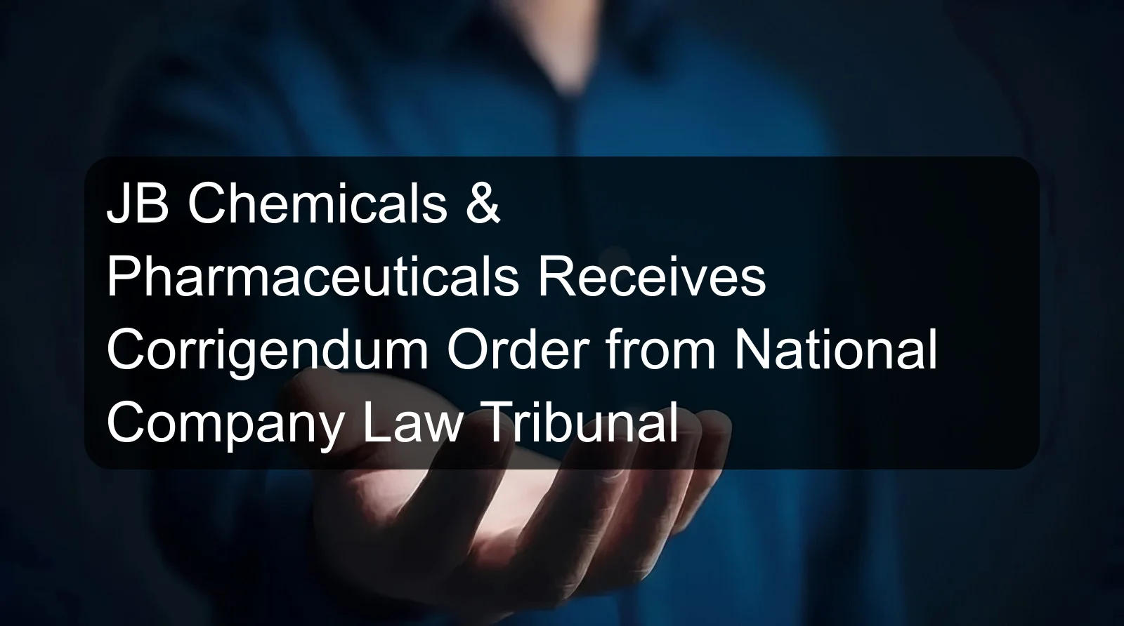 JB Chemicals & Pharmaceuticals Receives Corrigendum Order from National Company Law Tribunal