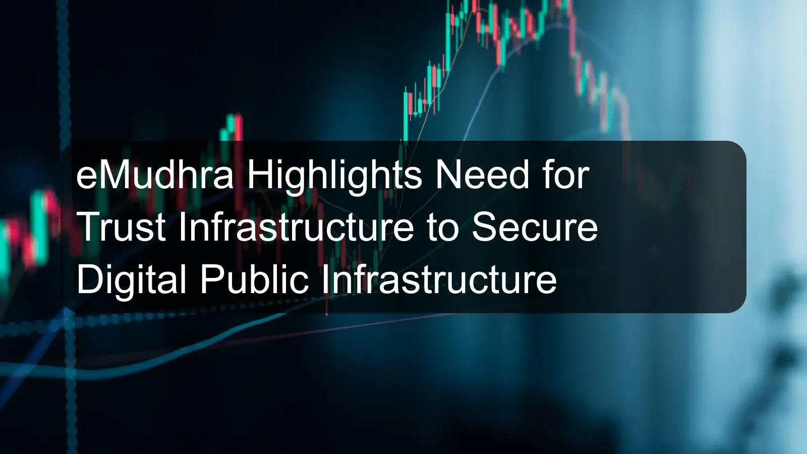 eMudhra Highlights Need for Trust Infrastructure to Secure Digital Public Infrastructure eMudhra Highlights Need for Trust Infrastructure to Secure Digital Public Infrastructure