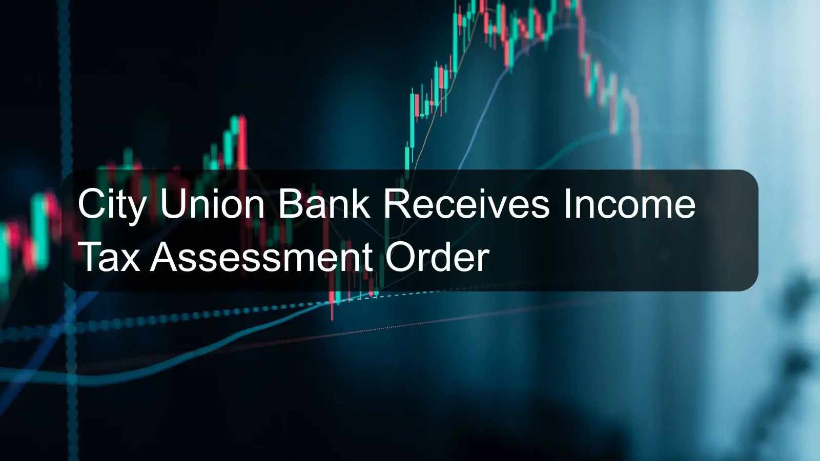 City Union Bank Receives Income Tax Assessment Order