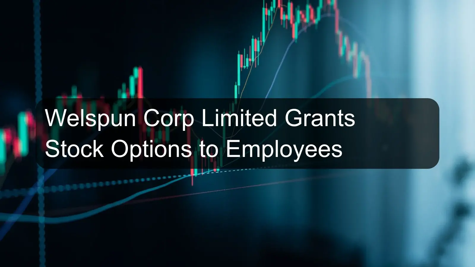 Welspun Corp Limited Grants Stock Options to Employees