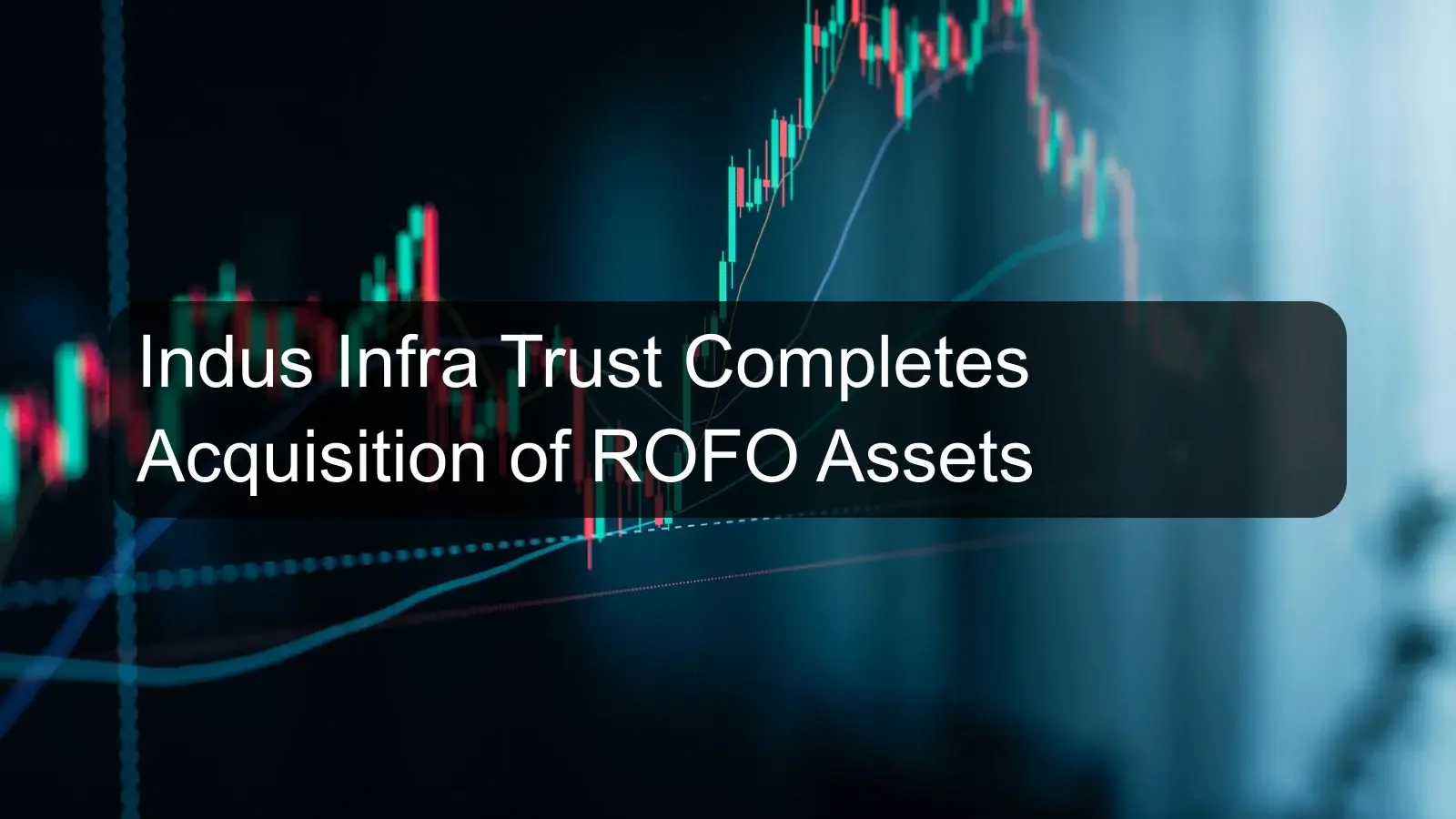 Indus Infra Trust Completes Acquisition of ROFO Assets