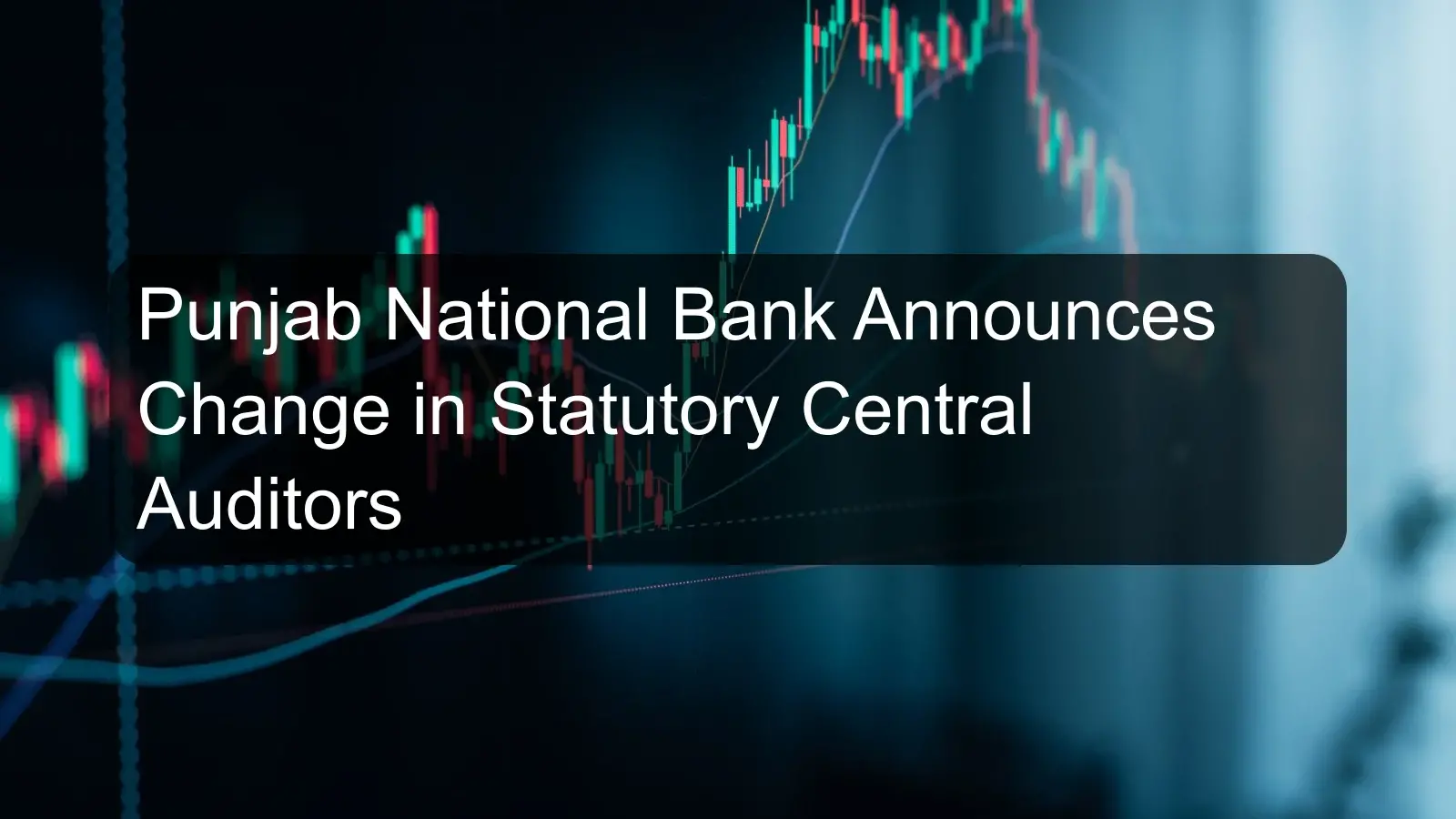 Punjab National Bank Announces Change in Statutory Central Auditors Punjab National Bank Announces Change in Statutory Central Auditors