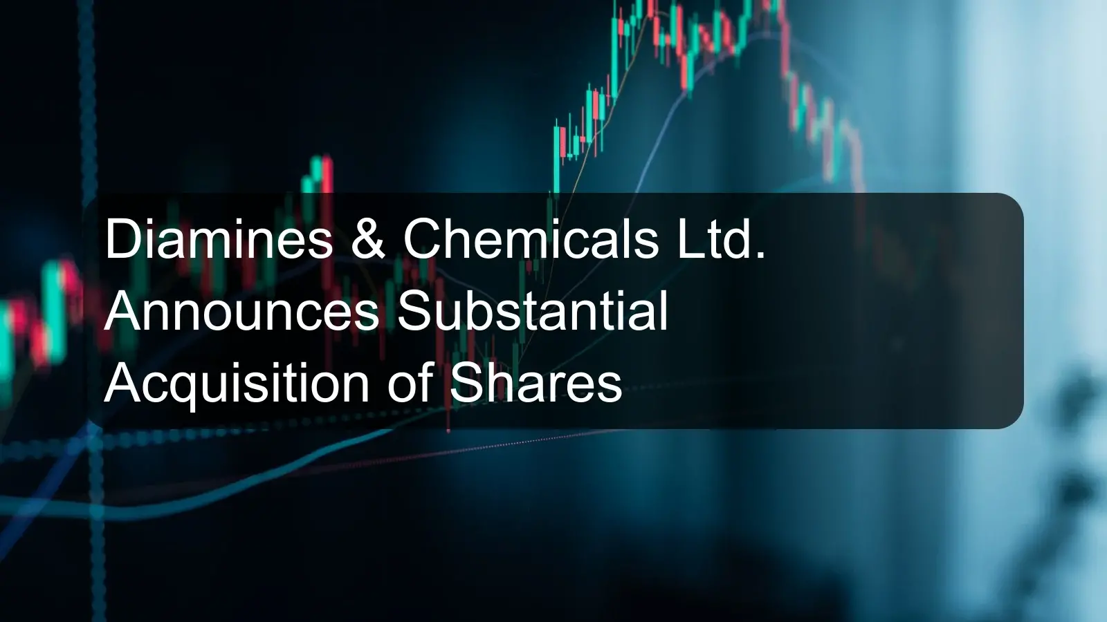 Diamines & Chemicals Ltd. Announces Substantial Acquisition of Shares