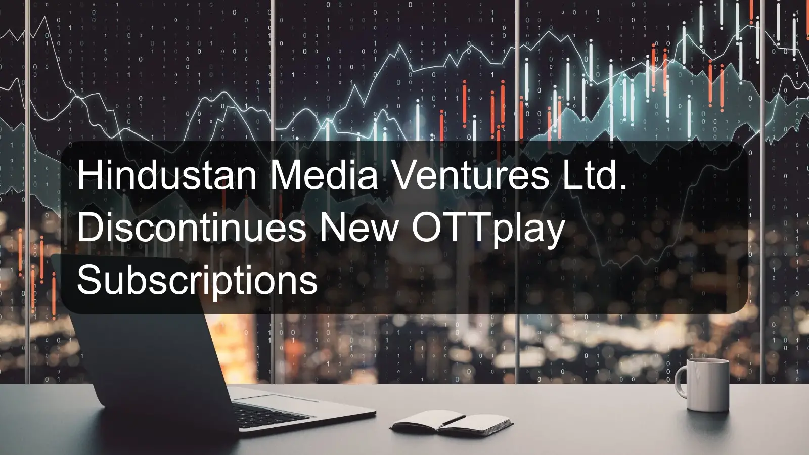 Hindustan Media Ventures Ltd. Discontinues New OTTplay Subscriptions