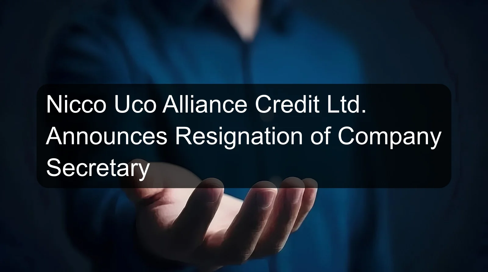 Nicco Uco Alliance Credit Ltd. Announces Resignation of Company Secretary